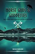 Norse Gods and Goddesses: Guide to Understanding Scandinavian Deities and the Viking Religion