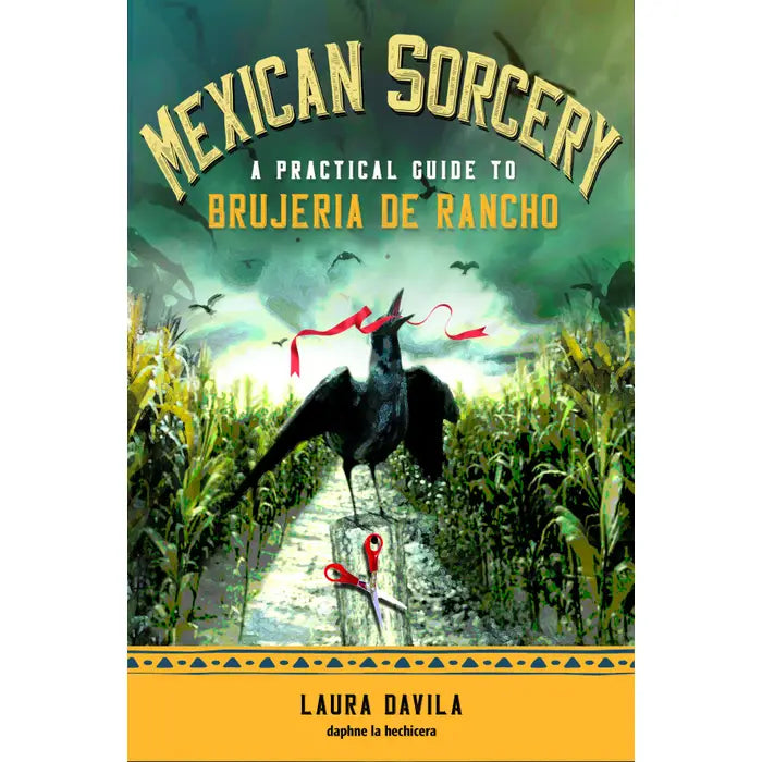 Mexican Sorcery: A Practical Guide To Brujeria De Rancho