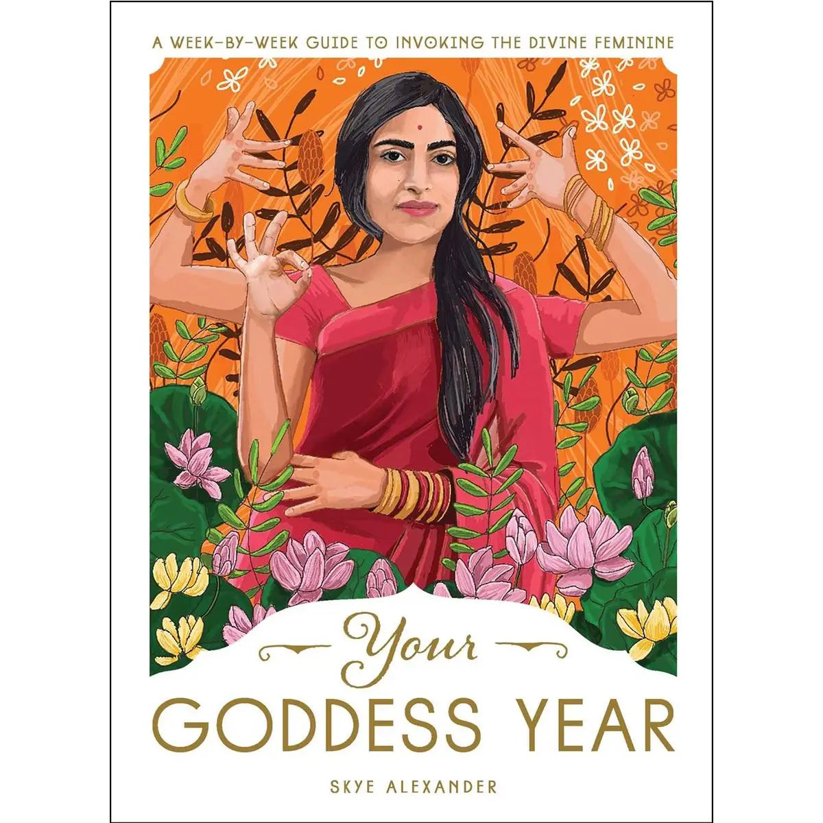 Your Goddess Year: A Week By Week Guide To Invoking