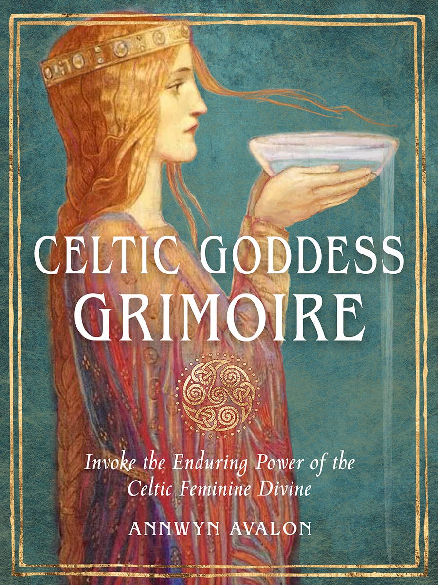 Celtic Goddess Grimoire: Invoke the Power of the Celtic Goddesses