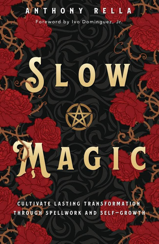 Slow Magic: Cultivate Lasting Transformation through Spellwork & Self-Growth – Anthony Rella