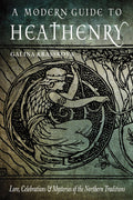 A Modern Guide to Heathenry: Norse Paganism, Gods & Rituals