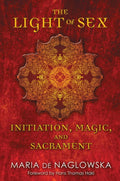 Light of Sex by Maria de Naglowska - Sacred Sexuality & Mystical Transformation