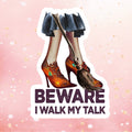 Beware I Walk My Talk Sticker - Vinyl Metaphysical Intention