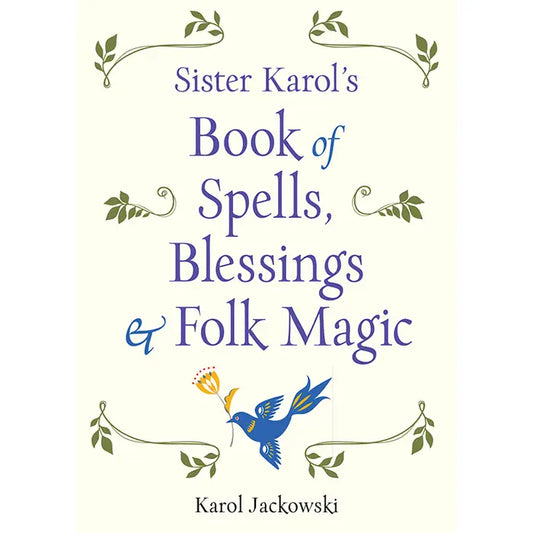 Sister Karol's Book of Spells, Blessings & Folk Magic