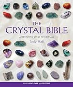 The Crystal Bible - Comprehensive Illustrated Guide to Over 150 Crystals