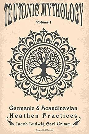 Teutonic Mythology: Germanic & Scandinavian Heathen Practices