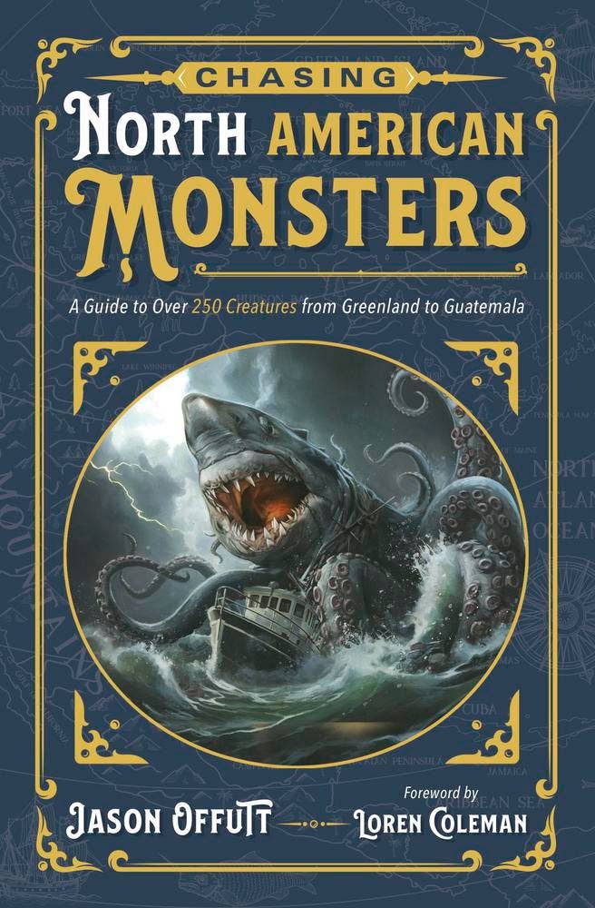 Chasing North American Monsters: 250+ Creatures from Greenland to Guatemala – Jason Offutt & Loren Coleman