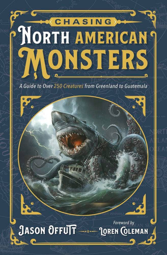 Chasing North American Monsters: 250+ Creatures from Greenland to Guatemala – Jason Offutt & Loren Coleman