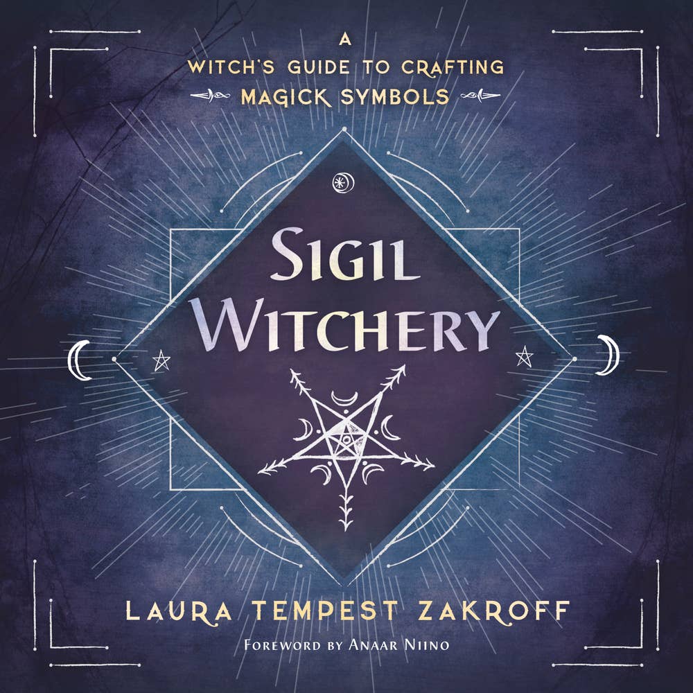 Sigil Witchery: A Witch's Guide to Crafting Magick Symbols – Laura Tempest Zakroff