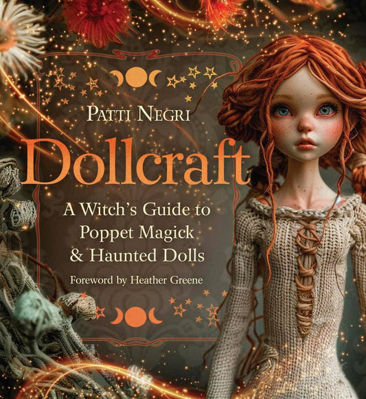Dollcraft: A Witch's Guide to Poppet Magick & Haunted Dolls – Patti Negri & Heather Greene