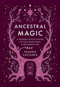 Ancestral Magic by Frankie Castanea - Reclaim Your Heritage & Heal Generational Trauma