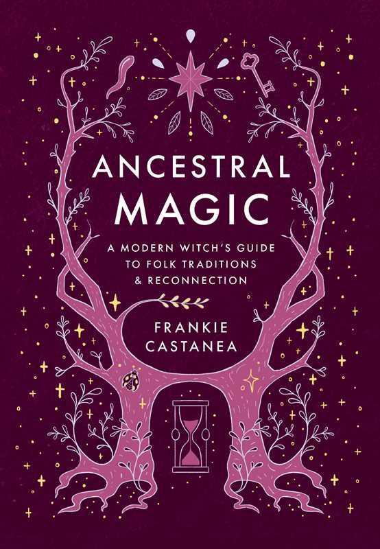 Ancestral Magic by Frankie Castanea - Reclaim Your Heritage & Heal Generational Trauma