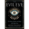 The Evil Eye-The History, Mystery & Magic of the Quiet Curse