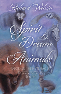 Spirit & Dream Animals – Decipher Their Messages, Discover Your Totem | Richard Webster