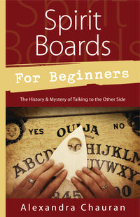 Spirit Boards for Beginners: Safe Communication with the Other Side by Alexandra Chauran