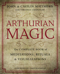 Arthurian Magic: A Guide to Celtic Spirituality, Ritual & Shamanic Practice