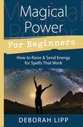 Magical Power for Beginners - How to Raise & Send Energy