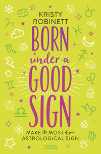 Born Under a Good Sign: Make the Most of Your Astrological Sign
