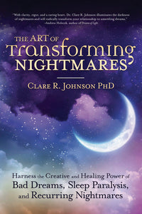 The Art of Transforming Nightmares: Turn Bad Dreams into Healing and Creative Gifts