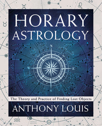 Horary Astrology: The Theory and Practice of Finding Lost Objects