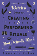 A Witch's Guide to Creating & Performing Rituals