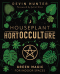 Houseplant HortOCCULTure: Grow Magical Plants Indoors with Green Witchcraft