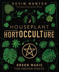 Houseplant HortOCCULTure: Grow Magical Plants Indoors with Green Witchcraft