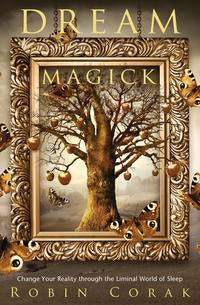Dream Magick: Harness the Power of Dreams in Your Witchcraft