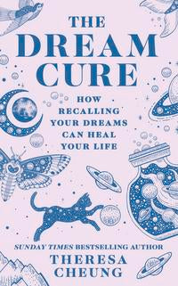 The Dream Cure – Decode Your Dreams & Empower Yourself | Theresa Cheung