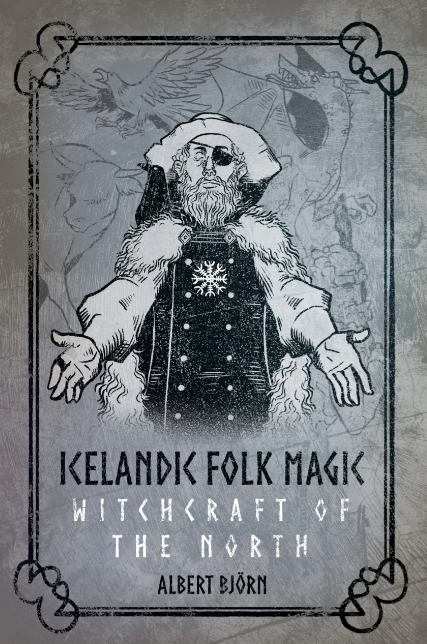 Icelandic Folk Magic: Witchcraft of the North by Albert Bjorn