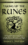Taking Up the Runes: A Complete Guide to Norse Rune Magic by Diana Paxson