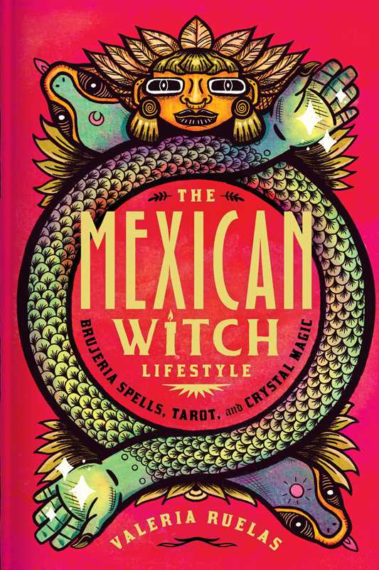 Mexican Witch Lifestyle by Valeria Ruelas - Brujeria Guide to Spells, Tarot & Spirit Work