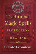 Traditional Magic Spells for Protection and Healing by Claude Lecouteux - 600+ Ancient Remedies