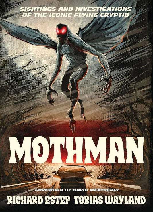 Mothman: Sightings & Investigations of the Iconic Flying Cryptid – Estep, Wayland & Weatherly