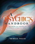 A Psychic's Handbook: Methods & Advice for Communicating with Spirits – Michelle Welch
