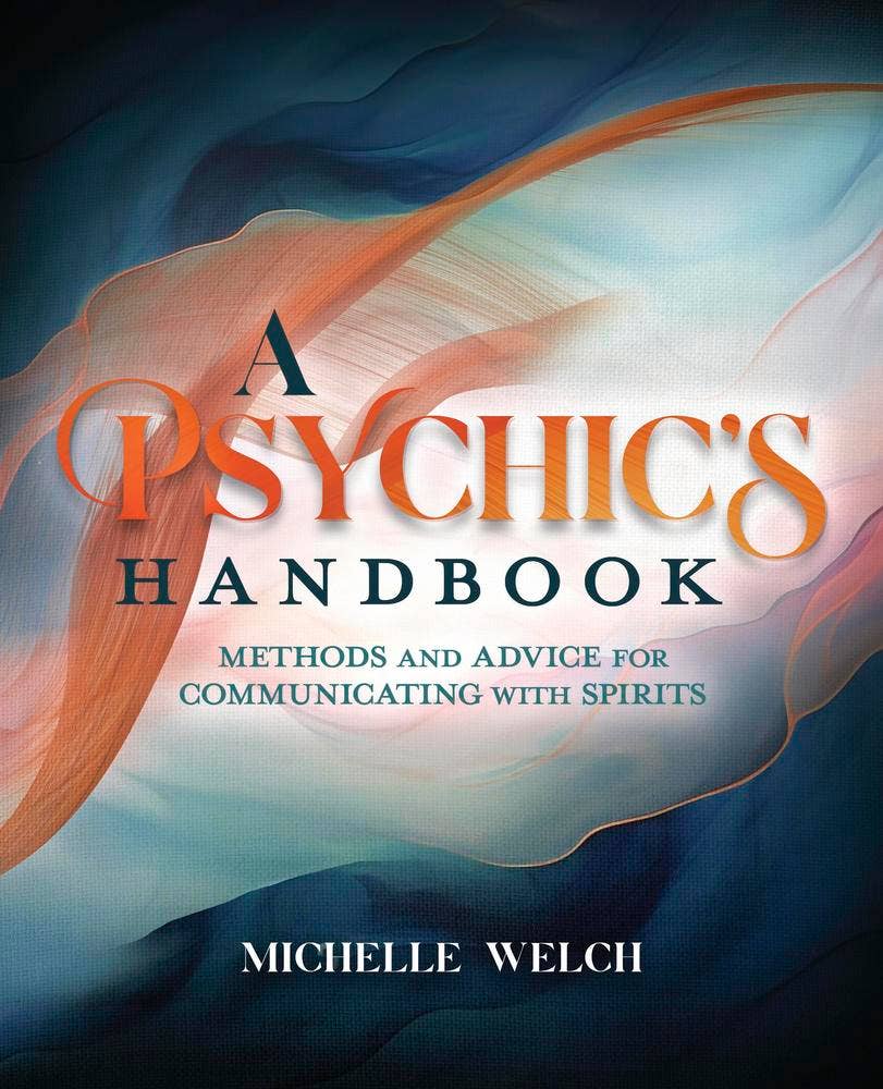 A Psychic's Handbook: Methods & Advice for Communicating with Spirits – Michelle Welch