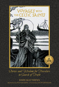 Voyages with the Celtic Saints: Stories & Wisdom | John Matthews