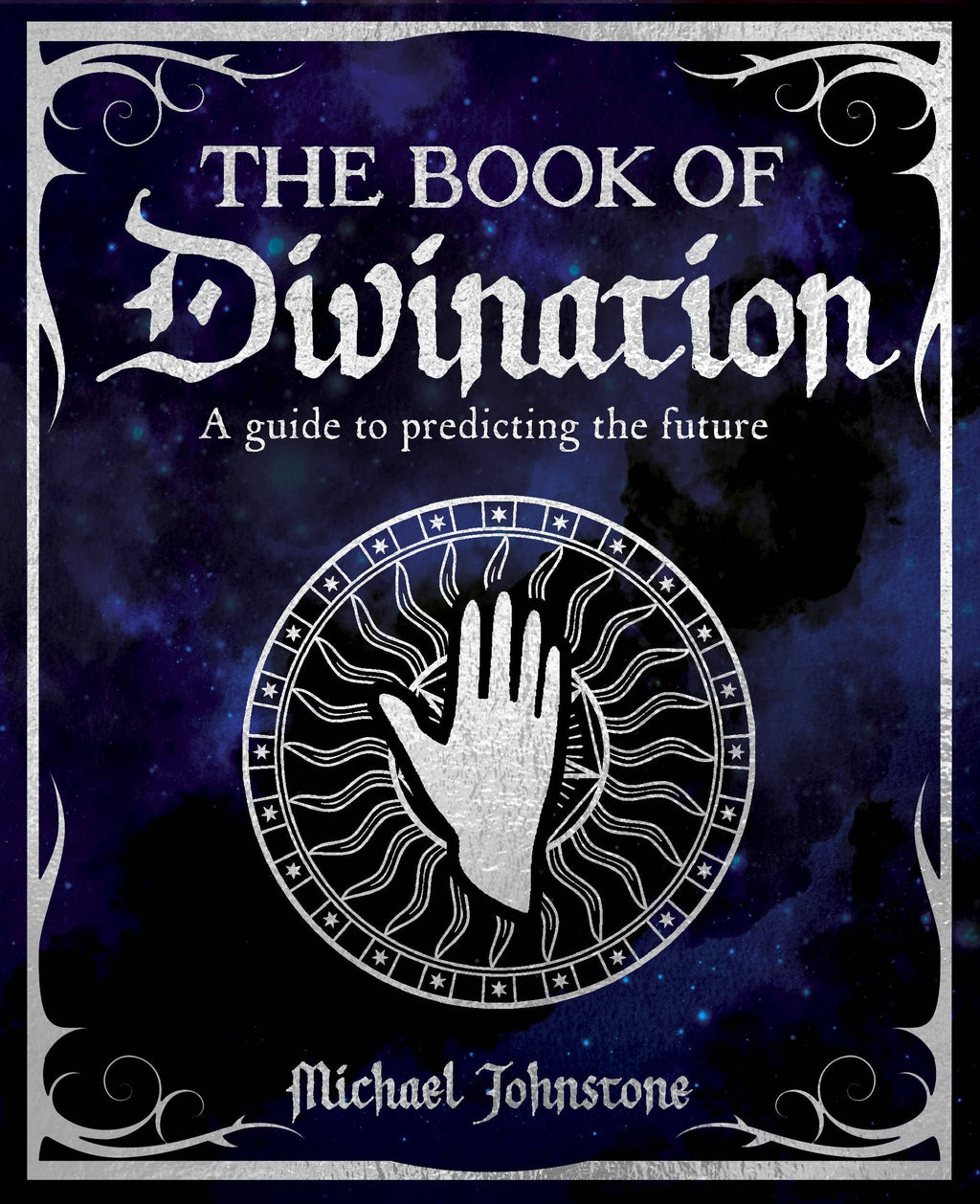 Book of Divination: A Guide to Predicting the Future by Michael Johnstone