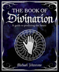 Book of Divination: A Guide to Predicting the Future by Michael Johnstone