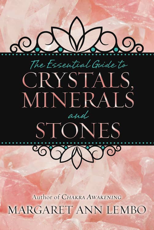 The Essential Guide to Crystals, Minerals & Stones – Margaret Ann Lembo