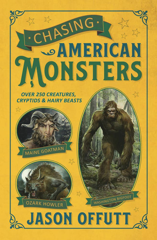 Chasing American Monsters: Over 250 Creatures, Cryptids & Hairy Beasts – Jason Offutt