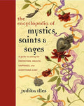 Encyclopedia of Mystics, Saints & Sages by Judika Illes - Hardcover